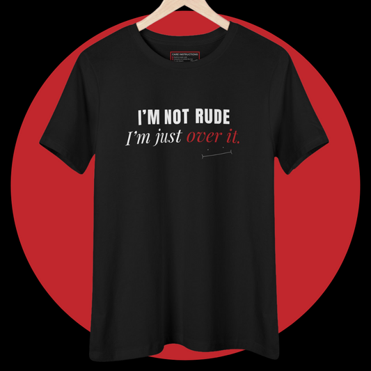 I’m Not Rude, I’m Just Over It