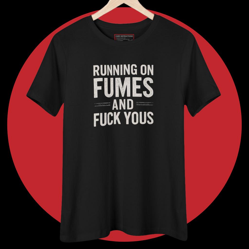 Running on Fumes & F*ck Yous